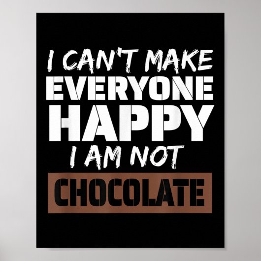 I Can't Make Everyone Happy I Am Not Chocolate Sar Poster (Vorne)