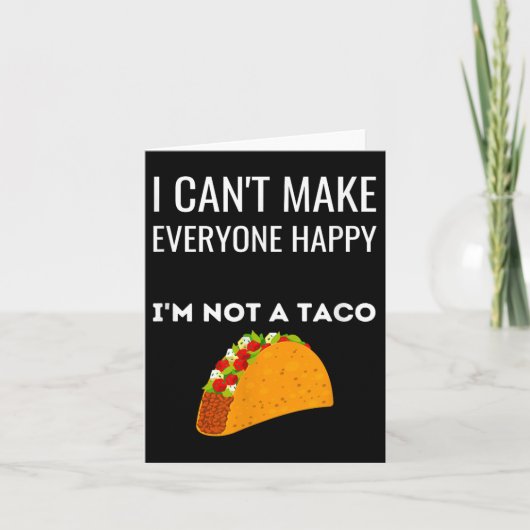 I Can't Make Everyone Happy I'm Not A Taco Funny T Karte (Vorderseite)