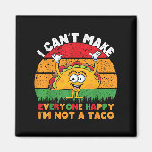 I Can't Make Everyone Happy I'm Not A Taco Funny T Magnet (Vorne)