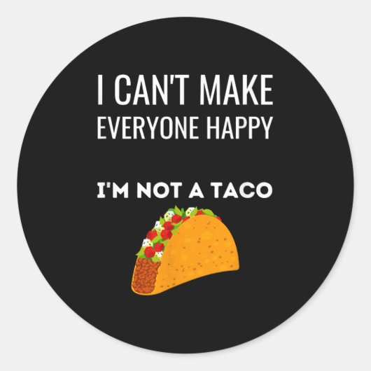 I Can't Make Everyone Happy I'm Not A Taco Funny T Runder Aufkleber (Vorderseite)