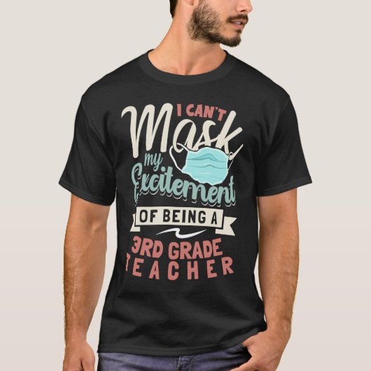 I Can't Mask My Excitement Of Being Your 3rd Grade T-Shirt (Vorderseite)