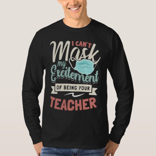 I Can't Mask My Excitement Of Being Your Teacher T-Shirt (Vorderseite)