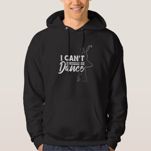 I can't my daughter has dance for mom dad hoodie (Vorderseite)
