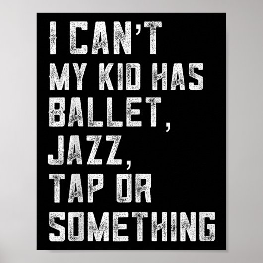 I Can't My Daughter Has Dance Tap Jazz Ballet Mom Poster (Vorne)