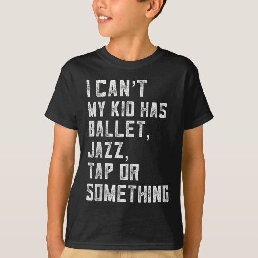 I Can't My Daughter Has Dance Tap Jazz Ballet Mom T-Shirt (Vorderseite)