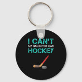 I Can't My Daughter Has Hockey . Funny Hockey Shir Schlüsselanhänger (Vorderseite)