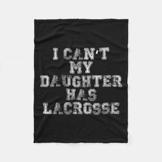 I Can't My Daughter Has Lacrosse Lax Mom Dad Fleecedecke (Vorderseite)