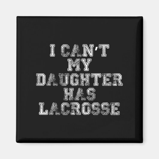 I Can't My Daughter Has Lacrosse Lax Mom Dad Magnet (Vorne)