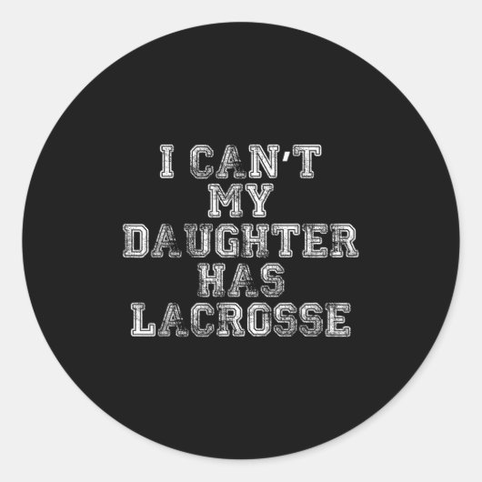 I Can't My Daughter Has Lacrosse Lax Mom Dad Runder Aufkleber (Vorderseite)