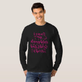 I Can't My Daughter Has Show Choir Mom T-Shirt (Vorne ganz)