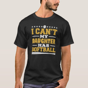 I Can't My Daughter Has Softball For Dad & Mom T-Shirt