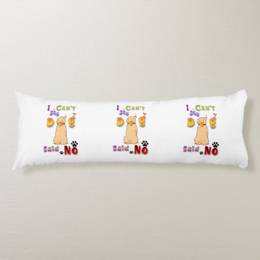 I Can't My Dog Said No Seitenschläferkissen (Vorderseite)