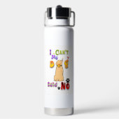I Can't My Dog Said No Trinkflasche (Hinten)