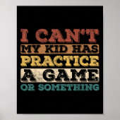 I Cant My Kid Has Practice A Game Or Soing  Poster (Vorne)