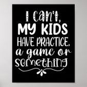 I Can't My Kid Has Practice A Game Or Soing Poster (Vorne)