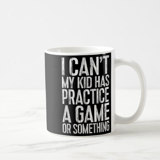 I Can't My Kid Has Practice A Game Or Soing Shirt Kaffeetasse (Rechts)