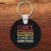 I Cant My Kids Have Practice A Game Or Soing Funny Schlüsselanhänger (Vorderseite)