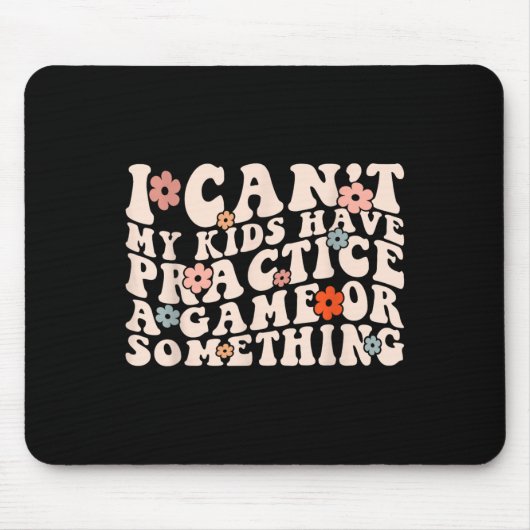 I Can't My Kids Have Practice A Game Or Soing Groo Mousepad (Vorne)
