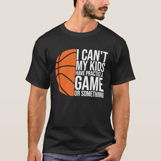 I Can't My Kids Have Practice A Game or Something T-Shirt (Vorderseite)
