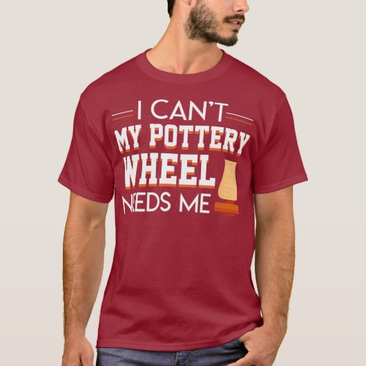 I Cant My Pottery Wheel Needs Me Cool Saying T-Shirt (Vorderseite)