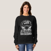 I Cant My Son Has Baseball Mama Sayings Mom Dad Pa Sweatshirt (Vorne ganz)