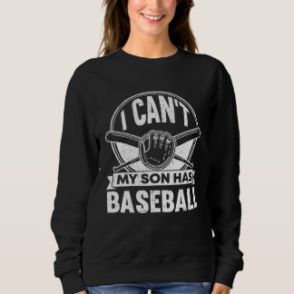I Cant My Son Has Baseball Mama Sayings Mom Dad Pa Sweatshirt