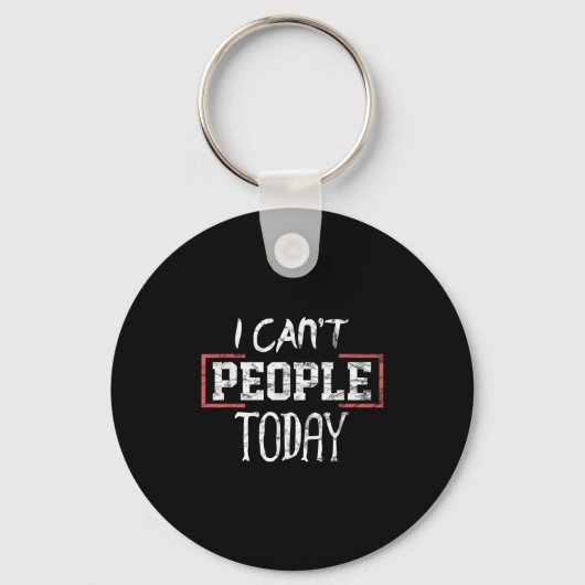 I Can't People Today Funny Distressed Gift Tee Schlüsselanhänger (Vorderseite)