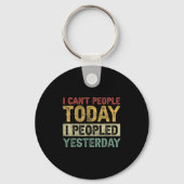 I Can't People Today I Peopled Yesterday Funny Int Schlüsselanhänger (Vorderseite)