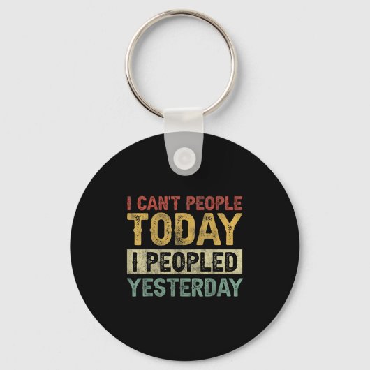 I Can't People Today I Peopled Yesterday Funny Int Schlüsselanhänger (Vorderseite)