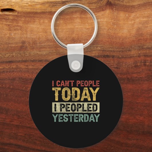I Can't People Today I Peopled Yesterday Funny Int Schlüsselanhänger (Vorderseite)