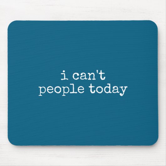 I Can't People Today Introvert Funny Sarcastic Say Mousepad (Vorne)