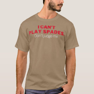 I Cant Play Spades T-Shirt