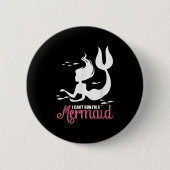 I Can't Run I'm A Mermaid Button (Vorderseite)