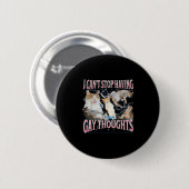 I Can't Stop Having Gay Thoughts Funny Cat Meme Bo Button (Vorne & Hinten)