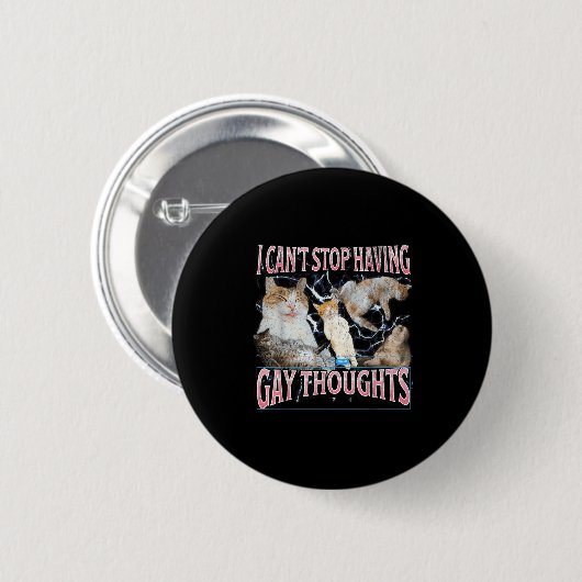 I Can't Stop Having Gay Thoughts Funny Cat Meme Bo Button (Vorne & Hinten)