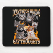 I Can't Stop Having Gay Thoughts Funny Cat Meme Bo Mousepad (Vorne)