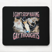 I Can't Stop Having Gay Thoughts Funny Cat Meme Bo Mousepad (Vorne)