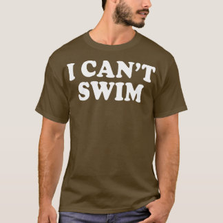 I Cant Swim Funny Spaß Quotes Redewendungen T-Shirt