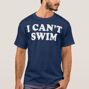 I Cant Swim Funny Spaß Quotes Redewendungen T-Shirt
