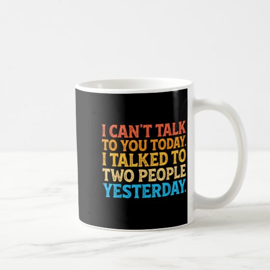 I Can't Talk To You Today Funny Introvert Sarcasti Kaffeetasse (Rechts)