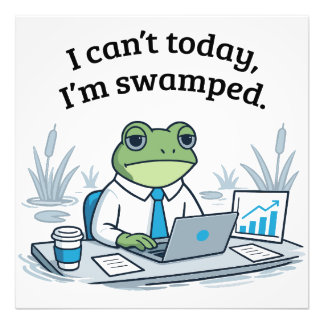 I Can't Today I'm Swamped Funny Frog Office Humor Fotodruck