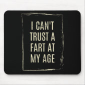 I Cant Trust A Fart At My Age Mousepad (Vorne)