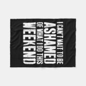 I Cant Wait To Be Ashamed Of What I Do This Weeken Fleecedecke (Vorderseite (Horizontal))