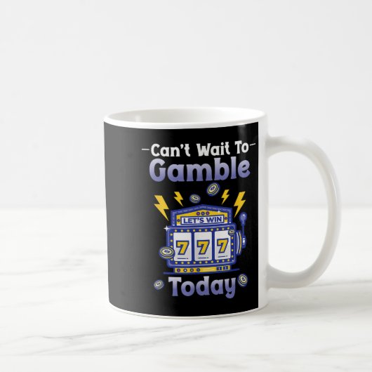 I Can't Wait To Gamble Today Funny Gambler Saying Kaffeetasse (Rechts)