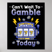 I Can't Wait To Gamble Today Funny Gambler Saying Poster (Vorne)