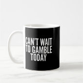 I Cant Wait To Gamble Today Funny Gambling Kaffeetasse (Links)
