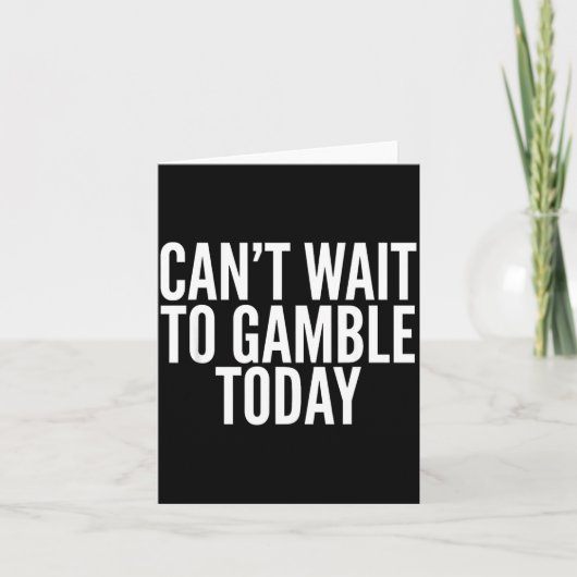 I Cant Wait To Gamble Today Funny Gambling Karte (Vorderseite)