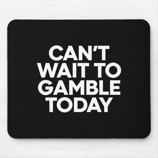 I Cant Wait To Gamble Today Funny Gambling Mousepad (Vorne)