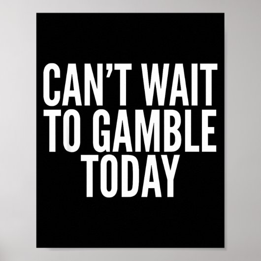 I Cant Wait To Gamble Today Funny Gambling  Poster (Vorne)