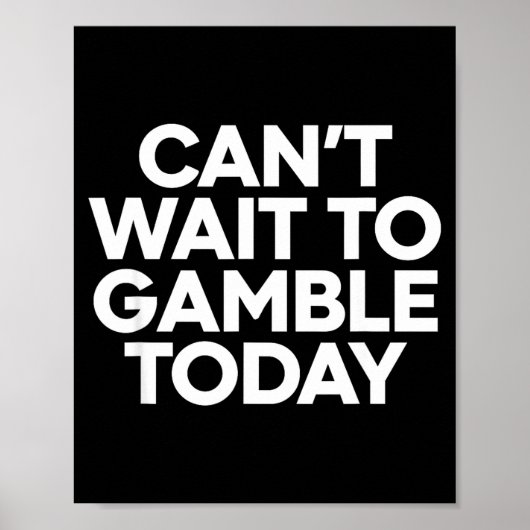 I Cant Wait To Gamble Today Funny Gambling Poster (Vorne)